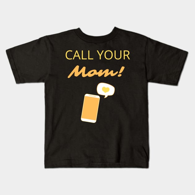 Call your mom! Kids T-Shirt by Fantastic Store